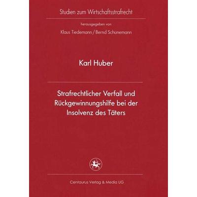 Strafrechtlicher Verfall und Rückgewinnungshilfe bei der Insolvenz des Täters, Taschenbuch von Karl Huber, Springer Fachmedien Wiesbaden GmbH,