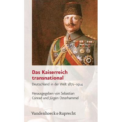 Das Kaiserreich transnational, Taschenbuch von Sebastian Conrad,Jürgen Osterhammel, Vandenhoeck + Ruprecht, 978-3-525-36733-9