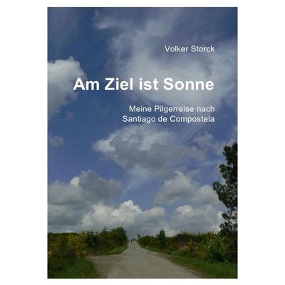 Am Ziel ist Sonne, Taschenbuch von Volker Storck, Epubli, 978-3-86931-363-4
