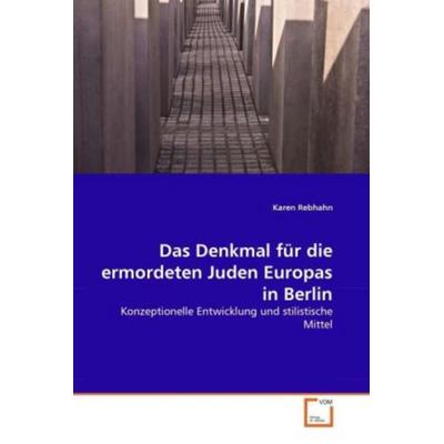 Rebhahn, K: Denkmal für die ermordeten Juden Europas in Berl, Taschenbuch von Karen Rebhahn, VDM, 978-3-639-28313-6