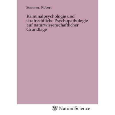 Kriminalpsychologie und strafrechtliche Psychopathologie auf naturwissenschaftlicher Grundlage, Taschenbuch von , MV-NaturalScience, 978-3-9853257-1-9