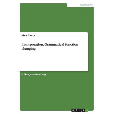 Inkorporation. Grammatical function changing, Taschenbuch von Irina Giertz, GRIN, 978-3-656-85129-5