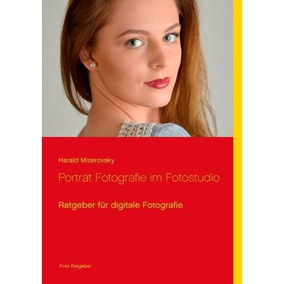 Porträt Fotografie im Fotostudio, Taschenbuch von Harald Mizerovsky, BoD – Books on Demand, 978-3-8370-1041-1