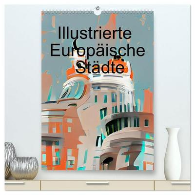 Illustrierte Europäische Städte (hochwertiger Premium Wandkalender 2027 DIN A2 hoch), Kunstdruck in Hochglanz
