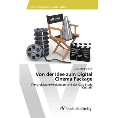 Von der Idee zum Digital Cinema Package, Taschenbuch von Alexander Bruckner, AV Akademikerverlag, 978-3-639-87354-2