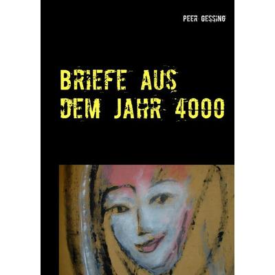 Briefe aus dem Jahr 4000, Taschenbuch von Peer Gessing, Twentysix Epic, 978-3-7407-1633-2