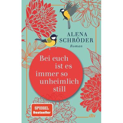 Bei euch ist es immer so unheimlich still, Gebundene Ausgabe von Alena Schröder, dtv