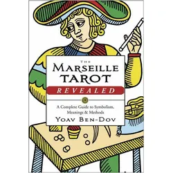 The Marseille Tarot Revealed: The Complete Guide to Symbolism, Meanings, and Methods, Ratgeber von Yoav Ben-Dov