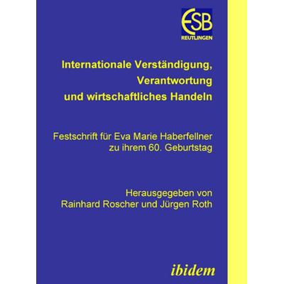 Internationale Verständigung, Verantwortung und wirtschaftliches Handeln, Gebundene Ausgabe von Rainhard Roscher,Jürgen Roth, Ibidem,