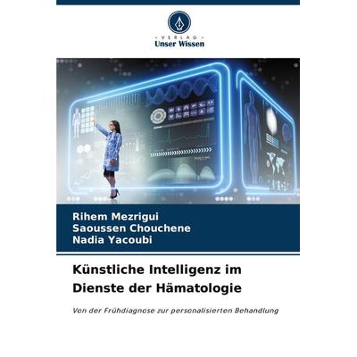 Künstliche Intelligenz im Dienste der Hämatologie, Taschenbuch von Rihem Mezrigui,Saoussen Chouchene,Nadia Yacoubi, Verlag Unser Wissen,