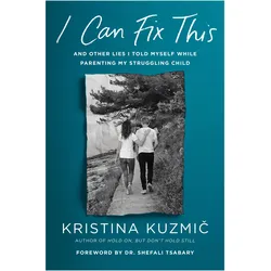 I Can Fix This, Ratgeber von Shefali Tsabary, Kristina Kuzmic
