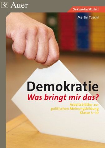 Martin Tuschl - Demokratie. Was bringt mir das?: Arbeitsblätter zur politischen Meinungsbildung Klasse 5-10 - Preis vom 09.10.2026 07:28:09 h