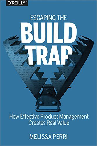 Melissa Perri - Escaping the Build Trap: How Effective Product Management Creates Real Value - Preis vom 30.09.2026 09:01:18 h
