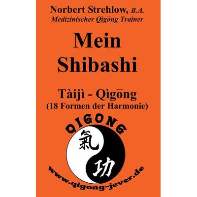 Mein Shibashi, Taschenbuch von Norbert Strehlow, BoD – Books on Demand, 978-3-8482-1709-0