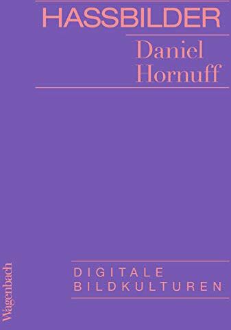 Daniel Hornuff - Hassbilder: Digitale Bildkulturen (Allgemeines Programm - Sachbuch) - Preis vom 13.10.2026 11:25:28 h