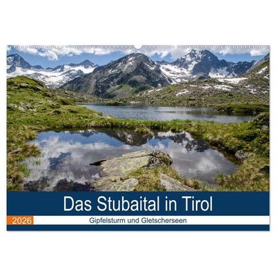Das Stubaital in Tirol - Gipfelsturm und Gletscherseen (Wandkalender 2026 DIN A2 quer), CALVENDO Monatskalender