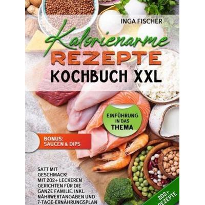 Kalorienarme Rezepte Kochbuch XXL, Gebundene Ausgabe von Inga Fischer, Bookmundo, 978-94-037-4671-5