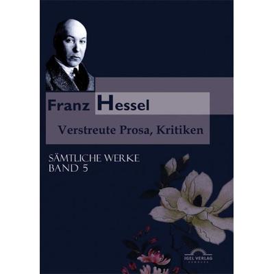 Sämtliche Werke in fünf Bänden / Verstreute Prosa und Kritiken, Gebundene Ausgabe von Franz Hessel, Igel, 978-3-86815-585-3