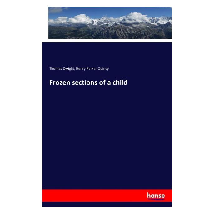 Hansebooks Frozen sections of a child (Englisch, Softcover, Henry Parker Quincy, Thomas Dwight) (57146991)