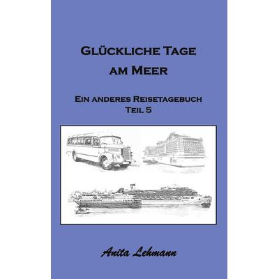 Glückliche Tage am Meer, Taschenbuch von Anita Lehmann, BoD – Books on Demand, 978-3-7519-0256-4