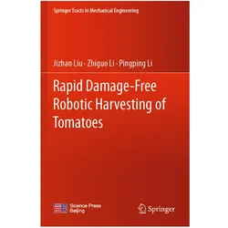Rapid Damage-Free Robotic Harvesting of Tomatoes, Fachbücher von Jizhan Liu, Pingping Li, Zhiguo Li