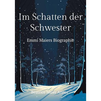 Im Schatten der Schwester, Taschenbuch von Beatrice Maier Anner, BoD – Books on Demand, 978-3-7583-1990-7