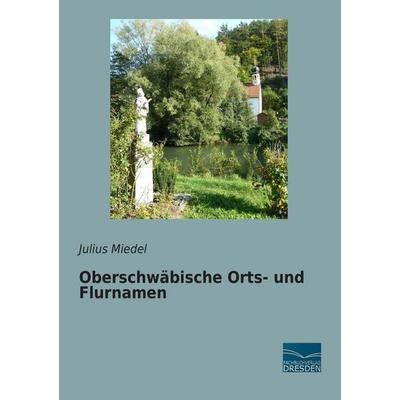Oberschwäbische Orts- und Flurnamen, Taschenbuch von Julius Miedel, Fachbuchverlag Dresden, 978-3-95692-510-8