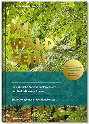 Dr. Adamek, Melanie H. - IM-WALD-SEIN. Die natürliche Antwort auf Psychostress und Zivilisationskrankheiten. Entdeckung eines Präventionskonzepts: Körperliches Wohlbefinden. ... Gleichgewicht. Waldbaden praktisch erprobt! - Preis vom 30.09.2026 22:30:23 h