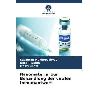 Nanomaterial zur Behandlung der viralen Immunantwort, Taschenbuch von Sayantan Mukhopadhyay,Neha P. Singh,Manvi Bhatt, Verlag Unser Wissen,