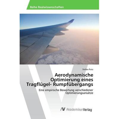 Aerodynamische Optimierung eines Tragflügel- Rumpfübergangs, Taschenbuch von Stefan Putz, AV Akademikerverlag, 978-3-639-87911-7