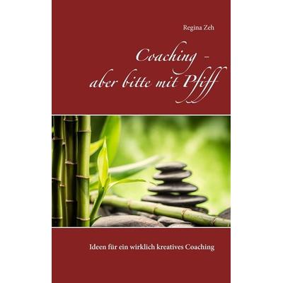 Coaching - aber bitte mit Pfiff, Taschenbuch von Regina Zeh, BoD – Books on Demand, 978-3-8391-4638-5