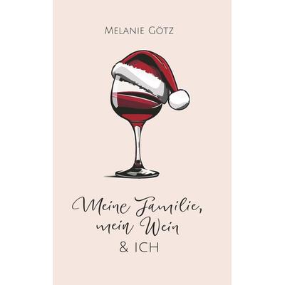Meine Familie, mein Wein & ich, Taschenbuch von Melanie Götz, Buchschmiede, 978-3-99165-000-3