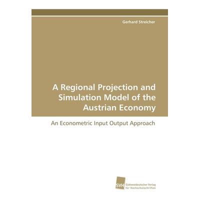 A Regional Projection and Simulation Model of the Austrian Economy, Taschenbuch von Gerhard Streicher, Südwestdeutscher Verlag für Hochschulschriften,
