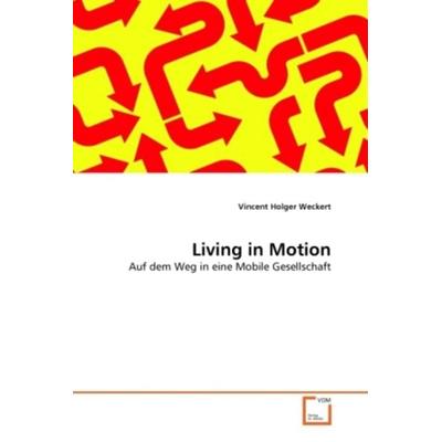 Weckert, V: Living in Motion, Taschenbuch von Vincent Holger Weckert, VDM, 978-3-639-32642-0
