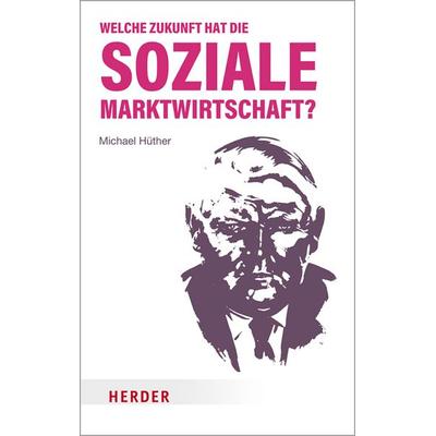Welche Zukunft hat die soziale Marktwirtschaft?, Taschenbuch von Michael Hüther, Herder, 978-3-451-07229-1