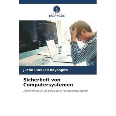 Sicherheit von Computersystemen, Taschenbuch von Justin Burakali Bayongwa, Verlag Unser Wissen, 978-620-5-13680-5