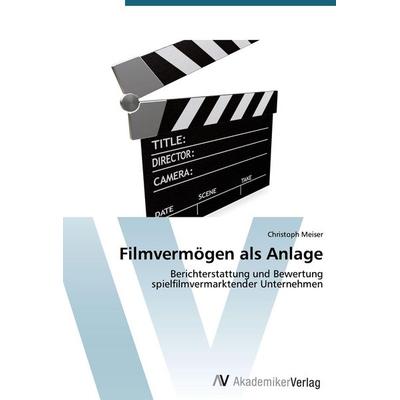 Filmvermögen als Anlage, Taschenbuch von Christoph Meiser, AV Akademikerverlag, 978-3-639-39441-2