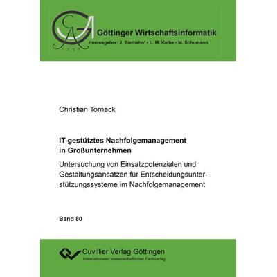 IT-gestütztes Nachfolgemanagement in Großunternehmen. Untersuchung von Einsatzpotenzialen und Gestaltungsansätzen für