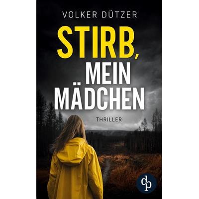 Stirb, mein Mädchen, Taschenbuch von Volker Dützer, Dp Verlag, 978-3-9899834-1-0