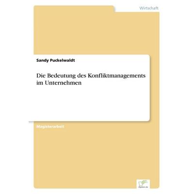 Die Bedeutung des Konfliktmanagements im Unternehmen, Taschenbuch von Sandy Puckelwaldt, GRIN, 978-3-8386-3268-1