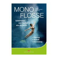 Monoflosse: Schwimmen und Tauchen wie ein Delfin. Training - Technik - Ausrüstung
