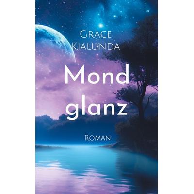 Mondglanz, Taschenbuch von Grace Kialunda, BoD – Books on Demand, 978-3-7583-6540-9