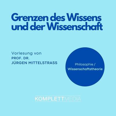 Grenzen des Wissens und der Wissenschaft - Jürgen Mittelstrass, Audio, 4056198038222