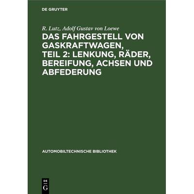 Das Fahrgestell von Gaskraftwagen, Teil 2: Lenkung, Räder, Bereifung, Achsen und Abfederung, Gebundene Ausgabe von R. Lutz,Adolf Gustav Loewe, De