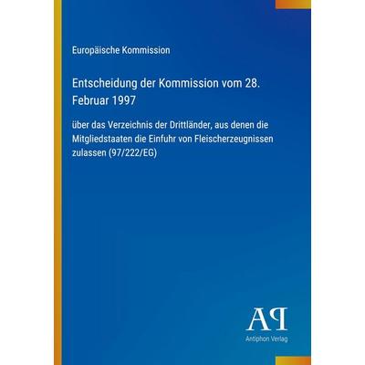 Entscheidung der Kommission vom 28. Februar 1997, Taschenbuch von Europäische Kommission, Antiphon Verlag, 978-3-387-80222-1
