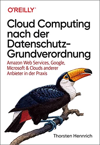 Thorsten Hennrich - Cloud Computing nach der Datenschutz-Grundverordnung: Amazon Web Services, Google, Microsoft & Clouds anderer Anbieter in der Praxis (Animals) - Preis vom 11.10.2026 15:43:13 h