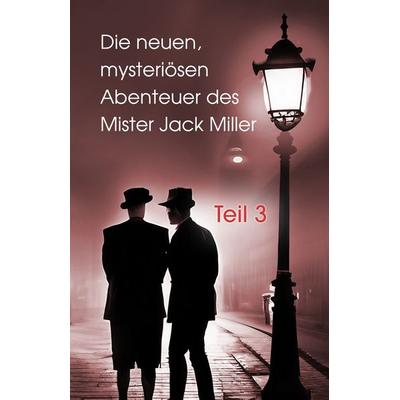 Die neuen, mysteriösen Abenteuer des Mister Jack Miller - Teil 3, Taschenbuch von , NOEL-Verlag, 978-3-96753-228-9