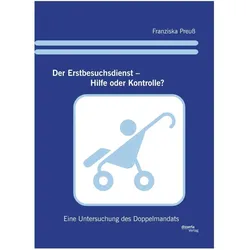 Der Erstbesuchsdienst - Hilfe oder Kontrolle?, Fachbücher von Franziska Preuss