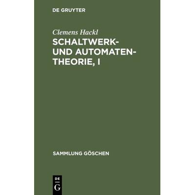 Schaltwerk- und Automatentheorie, I, Gebundene Ausgabe von Clemens Hackl, De Gruyter, 978-3-11-003948-1
