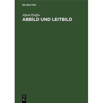 Abbild und Leitbild - Alfred Pfeiffer, 9783112617175